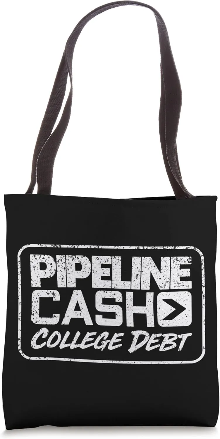College Debt Pipeliner Welder Welding Pipeline Funny Gag Tote Bag