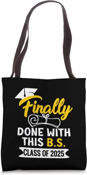 Finally Done With This B.S. Class Of 2025 College Graduation Tote Bag