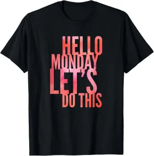 Fun Hello Monday Lets Do This Positive Happy Work & Student T-Shirt