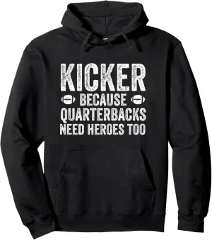 Kicker Because Quarterbacks Need Heroes | Football Kicker Pullover Hoodie