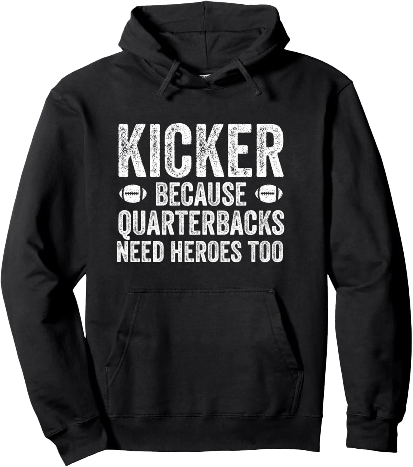 Kicker Because Quarterbacks Need Heroes | Football Kicker Pullover Hoodie