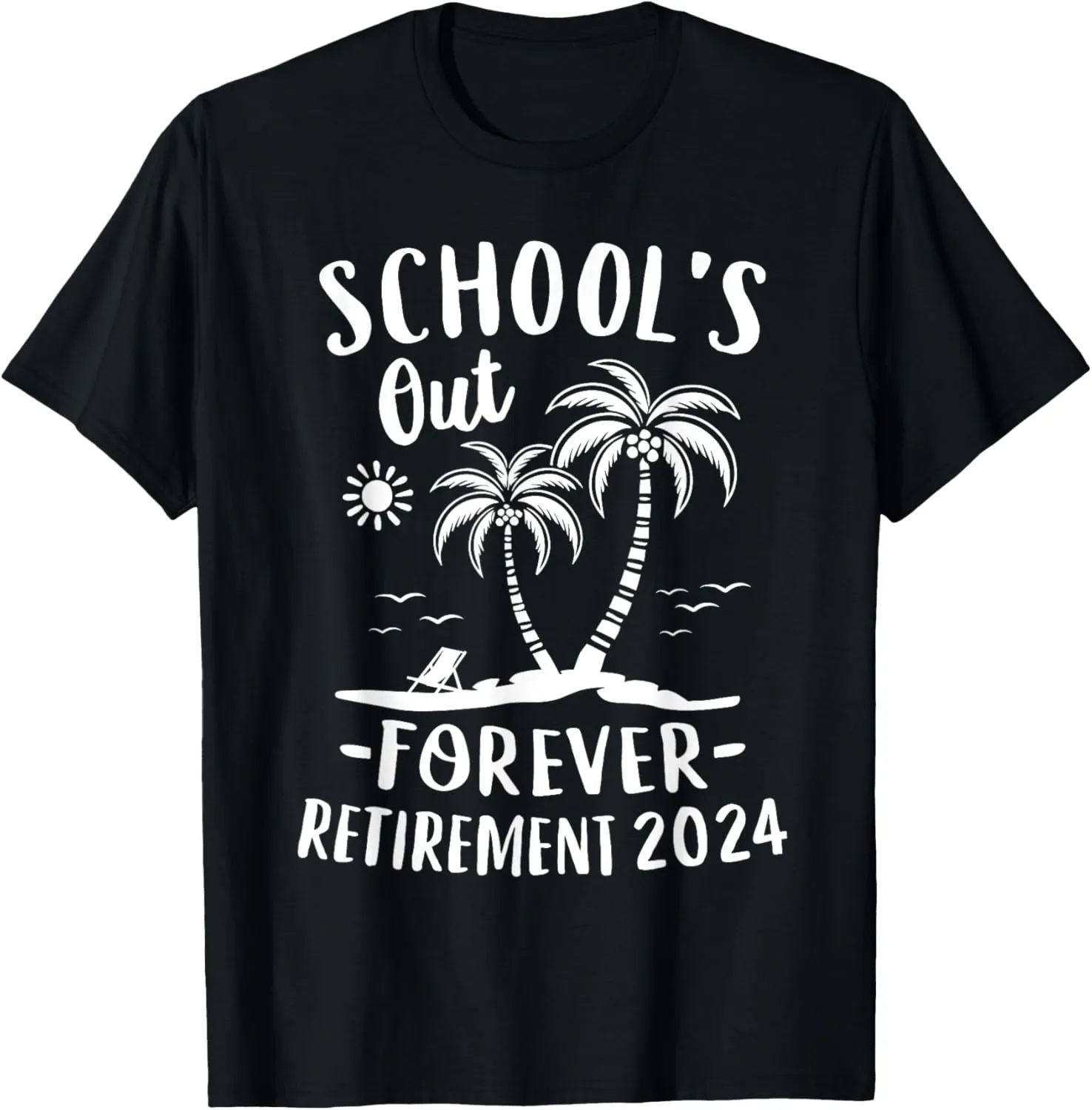 Schools Out Forever Retirement 2024 Gift Retired Teacher T-Shirt