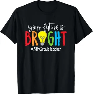 Your Future Is Bright 5th Grade Teacher T-Shirt